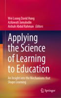 Applying the Science of Learning to Education