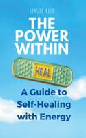 Power Within: A Guide to Self-Healing with Energy