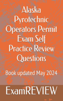 Alaska Pyrotechnic Operators Permit Exam Self Practice Review Questions