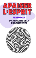 Apaiser l'Esprit: Surmonter l'Anxiété, Améliorer le Sommeil, Trouver des Solutions: Stratégies Pratiques pour Rétablir l'Équilibre Mental et Physique