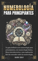 Numerología Para Principiantes: Tu guía definitiva de numerología para principiantes, con numerología básica, libros introductorios y una explicación fácil de entender sobre la num