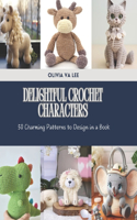 Delightful Crochet Characters: 50 Charming Patterns to Design in a Book