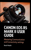 Canon EOS R5 Mark II User Guide: Mastering Communication and Connectivity Settings