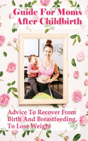 Guide For Moms After Childbirth: Advice To Recover From Birth And Breastfeeding, To Lose Weight: Losing Weight After Pregnancy