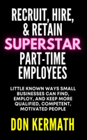 Recruit, Hire, & Retain Superstar Part-Time Employees