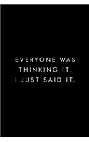 Everyone Was Thinking It. I Just Said It.