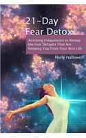 21-Day Fear Detox: Assisting Frequencies to Remap the Fear Defaults That Are Keeping You From Your Best Life