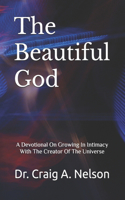 Beautiful God: A Devotional On Growing In Intimacy With The Creator Of The Universe