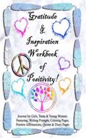 Gratitude and Inspiration Workbook of Positivity! Journal for Girls, Teens & Young Women
