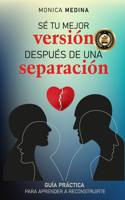 Sé Tu Mejor Versión Después de Una Separación: Claves básicas para aprender a reconstruirte