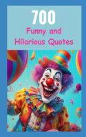 700 Funny and Hilarious Quotes: Unleashing the Comedy: A Hilarious Expedition into Life's Everyday Absurdities with 700 Laugh-Out-Loud Quotes