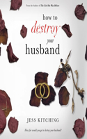 How to Destroy Your Husband