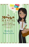The Mocha Manual to Turning Your Passion into Profit: How to Find and Grow Your Side Hustle in Any Economy