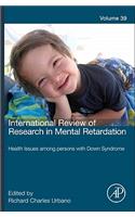 International Review of Research in Mental Retardation: Health Issues Among Persons with Down Syndrome Volume 39