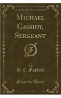 Michael Cassidy, Sergeant (Classic Reprint)