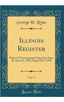 Illinois Register, Vol. 17: Rules of Governmental Agencies; Issue 26, June 25, 1993; Pages 9167-9780 (Classic Reprint)