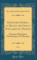 Romancero Général, Ou Recueil Des Chants Populaires de l'Espagne, Vol. 1: Romances Historiques, Chevaleresques, Et Moresques (Classic Reprint)