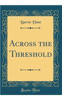 Across the Threshold (Classic Reprint)