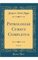 Patrologiae Cursus Completus, Vol. 19 (Classic Reprint)
