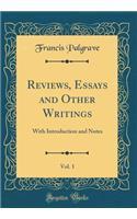 Reviews, Essays and Other Writings, Vol. 1: With Introduction and Notes (Classic Reprint): With Introduction and Notes (Classic Reprint)