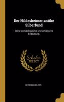 Der Hildesheimer antike Silberfund: Seine archäologische und artistische Bedeutung.