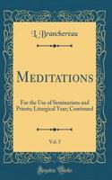 Meditations, Vol. 5: For the Use of Seminarians and Priests; Liturgical Year; Continued (Classic Reprint)
