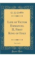 Life of Victor Emmanuel II, First King of Italy, Vol. 1 of 2 (Classic Reprint)