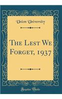 The Lest We Forget, 1937 (Classic Reprint)