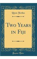 Two Years in Fiji (Classic Reprint)