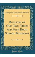Bulletin of One, Two, Three and Four Room School Buildings (Classic Reprint)