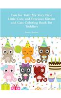 Fun for Tots! My Very First Little Cute and Precious Kittens and Cats Coloring Book for Toddlers