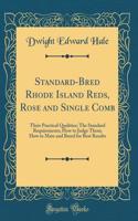 Standard-Bred Rhode Island Reds, Rose and Single Comb: Their Practical Qualities; The Standard Requirements; How to Judge Them; How to Mate and Breed for Best Results (Classic Reprint)