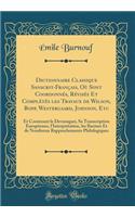 Dictionnaire Classique Sanscrit-FranÃ§ais, OÃ¹ Sont CoordonnÃ©s, RÃ©visÃ©s Et ComplÃ©tÃ©s Les Travaux de Wilson, Bopp, Westergaard, Johnson, Etc: Et Contenant Le Devanagari, Sa Transcription EuropÃ©enne, l'InterprÃ©tation, Les Racines Et de Nombreu