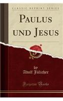 Paulus Und Jesus (Classic Reprint)