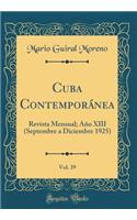 Cuba Contemporï¿½nea, Vol. 39: Revista Mensual; Aï¿½o XIII (Septembre a Diciembre 1925) (Classic Reprint)