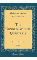 The Congregational Quarterly, Vol. 9 (Classic Reprint)