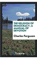 The Religion of Democracy; A Manual of Devotion