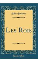 Les Rois (Classic Reprint)