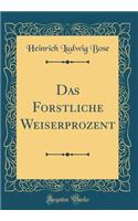 Das Forstliche Weiserprozent (Classic Reprint)