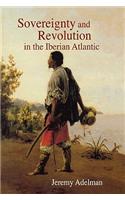 Sovereignty and Revolution in the Iberian Atlantic