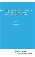 Ethical Issues in Health Care on the Frontiers of the Twenty-First Century