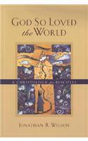 God So Loved the World – A Christology for Disciples