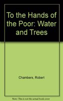 To The Hands Of The Poor: Water And Trees