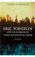 Eric Voegelin and the Problem of Christian Political Order