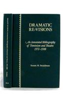 Dramatic Re-Visions: Annotated Bibliography of Feminism and Theatre, 1972-1988