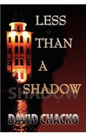Less Than a Shadow