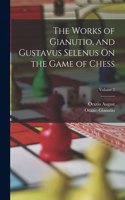 Works of Gianutio, and Gustavus Selenus On the Game of Chess; Volume 2