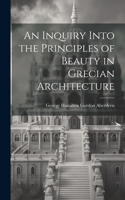 Inquiry Into the Principles of Beauty in Grecian Architecture