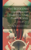 Neu Bezogenes Davidisches Harpfen- Und Psalter-spiel: Oder Neu Aufgesetztes Nach Dem Würtembergischen Landgesangbuch Eingerichtetes Choral-buch