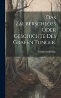 Zauberschloß oder Geschichte des Grafen Tunger.